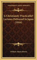 Is Christianity Practicable? Lectures Delivered in Japan (1916)