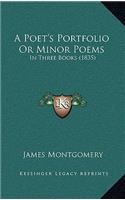 A Poet's Portfolio Or Minor Poems: In Three Books (1835)