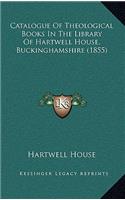 Catalogue Of Theological Books In The Library Of Hartwell House, Buckinghamshire (1855)