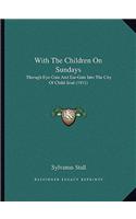 With The Children On Sundays: Through Eye-Gate And Ear-Gate Into The City Of Child-Soul (1911)(English)