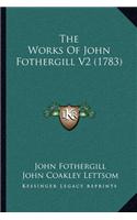 The Works Of John Fothergill V2 (1783): (English)