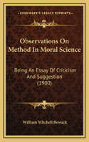 Observations On Method In Moral Science: Being An Essay Of Criticism And Suggestion (1900)