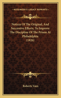 Notices Of The Original, And Successive Efforts, To Improve The Discipline Of The Prison At Philadelphia (1826)