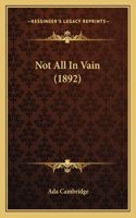 Not All In Vain (1892)