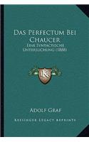 Das Perfectum Bei Chaucer: Eine Syntactische Untersuchung (1888)(German)