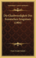 Glaubwurdigkeit Des Irenaischen Zeugnisses (1904)