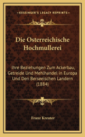 Die Osterreichische Hochmullerei: Ihre Beziehungen Zum Ackerbau, Getreide Und Mehlhandel in Europa Und Den Berseeischen Landern (1884)