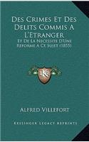Des Crimes Et Des Delits Commis A L'Etranger: Et De La Necessite D'Une Reforme A Ce Sujet (1855)