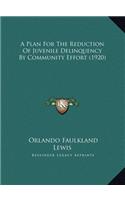 A Plan For The Reduction Of Juvenile Delinquency By Community Effort (1920)