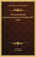 Das Internationale Schachmeisterturnier In Karlsbad 1907 (1907)