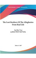 The Lost Brothers of the Alleghenies from Real Life: Sad But True (Large Print Edition)