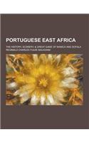 Portuguese East Africa; The History, Scenery, & Great Game of Manica and Sofala