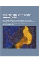 The History of the Orr Ewing Case; With Verbatim Report of the Opinions of the First Division Judges, Notes on the Conflict Between English and Scotch