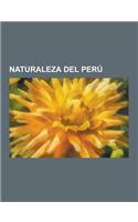 Naturaleza del Peru: Biologos del Peru, Botanicos del Peru, Ecologia del Peru, Fauna del Peru, Flora del Peru, Jardines Botanicos del Peru,