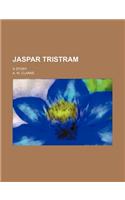 Jaspar Tristram; A Story