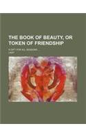 The Book of Beauty, or Token of Friendship; A Gift for All Seasons