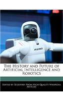 The History and Future of Artificial Intelligence and Robotics