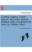 Cutting Capers, Caper Sauce, and Other Poems. [Edited, with a Biographical Note, by William Hay.]: (English)