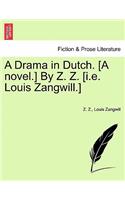 Drama in Dutch. [A Novel.] by Z. Z. [I.E. Louis Zangwill.]