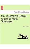 Mr. Trueman's Secret. a Tale of West Somerset.: (English)