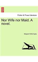 Nor Wife Nor Maid. a Novel.