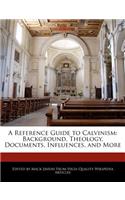 A Reference Guide to Calvinism