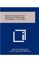 Revolutionary War Journals Of Henry Dearborn, 1775-1783