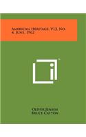 American Heritage, V13, No. 4, June, 1962