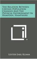 The Relation Between Certain Population Changes and the Physical Environment in Hampden, Hampshire