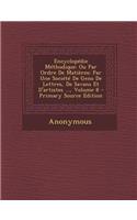 Encyclopedie Methodique: Ou Par Ordre de Matieres: Par Une Societe de Gens de Lettres, de Savans Et D'Artistes ..., Volume 8 - Primary Source E
