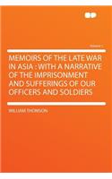 Memoirs of the Late War in Asia: With a Narrative of the Imprisonment and Sufferings of Our Officers and Soldiers Volume 1(English)