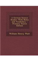 A German Science Reader: With Notes and Vocabulary - Primary Source Edition
