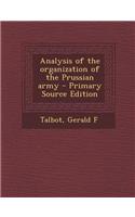 Analysis of the Organization of the Prussian Army - Primary Source Edition