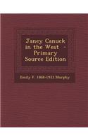 Janey Canuck in the West - Primary Source Edition