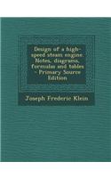 Design of a High-Speed Steam Engine. Notes, Diagrams, Formulas and Tables - Primary Source Edition