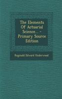 The Elements of Actuarial Science... - Primary Source Edition: (English)