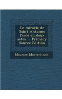 Le Miracle de Saint Antoine; Farce En Deux Actes - Primary Source Edition: (French)
