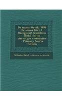 de Anima. Greek. 1896 de Anima Libri 3. Recognovit Guilelmus Biehl. Editio Stereotype Emendatior - Primary Source Edition