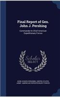 Final Report of Gen. John J. Pershing: Commander-In-Chief American Expeditionary Forces(English)