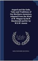 Asgard and the Gods, Tales and Traditions of Our Northern Ancestors, Adapted From the Work of W. Wägner by M.W. Macdowall and Ed. by W.S.W. Anson