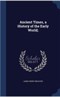 Ancient Times, a History of the Early World;
