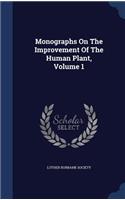 Monographs On The Improvement Of The Human Plant, Volume 1
