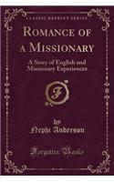 Romance of a Missionary: A Story of English and Missionary Experiences (Classic Reprint)