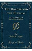 The Border and the Buffalo: An Untold Story of the Southwest Plains (Classic Reprint)(English)