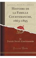 Histoire de la Famille Courtemanche, 1663-1895 (Classic Reprint)
