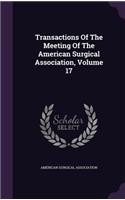 Transactions of the Meeting of the American Surgical Association, Volume 17