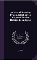 A Corn-belt Farming System Which Saves Harvest Labor By Hogging Down Crops