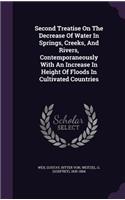 Second Treatise On The Decrease Of Water In Springs, Creeks, And Rivers, Contemporaneously With An Increase In Height Of Floods In Cultivated Countries