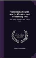 Concerning Heaven And Its Wonders, And Concerning Hell: From Things Heard And Seen, Tr. By S. Noble