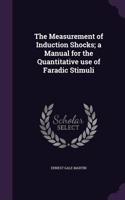 Measurement of Induction Shocks; a Manual for the Quantitative use of Faradic Stimuli